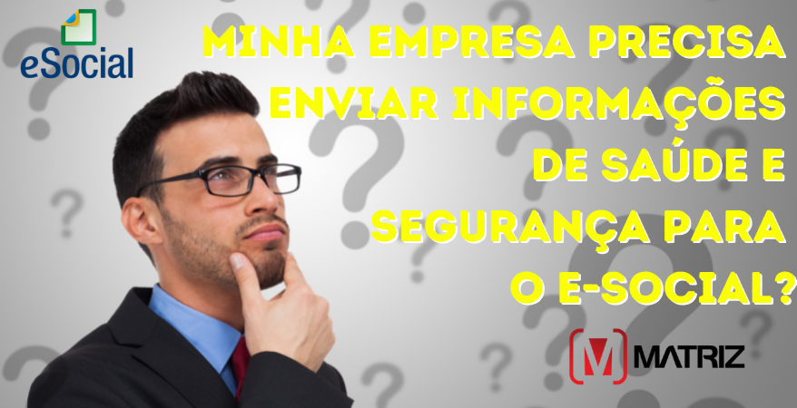 Minha Empresa Precisa  Enviar Informações  de Saúde e  Segurança Para  o e-Social?